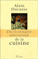 Dictionnaire Amoureux de la Cuisine, par Alain Ducasse